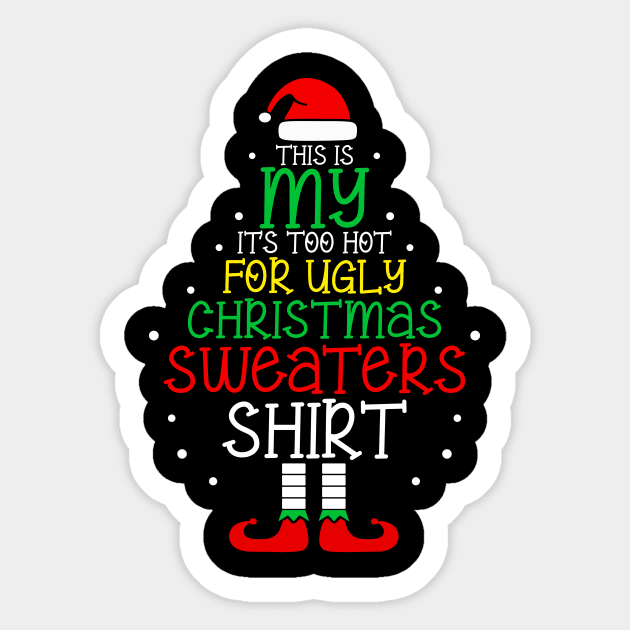 It's Too Hot For Ugly Christmas Shirt Funny Xmas Men Women Sticker by MaxACarter